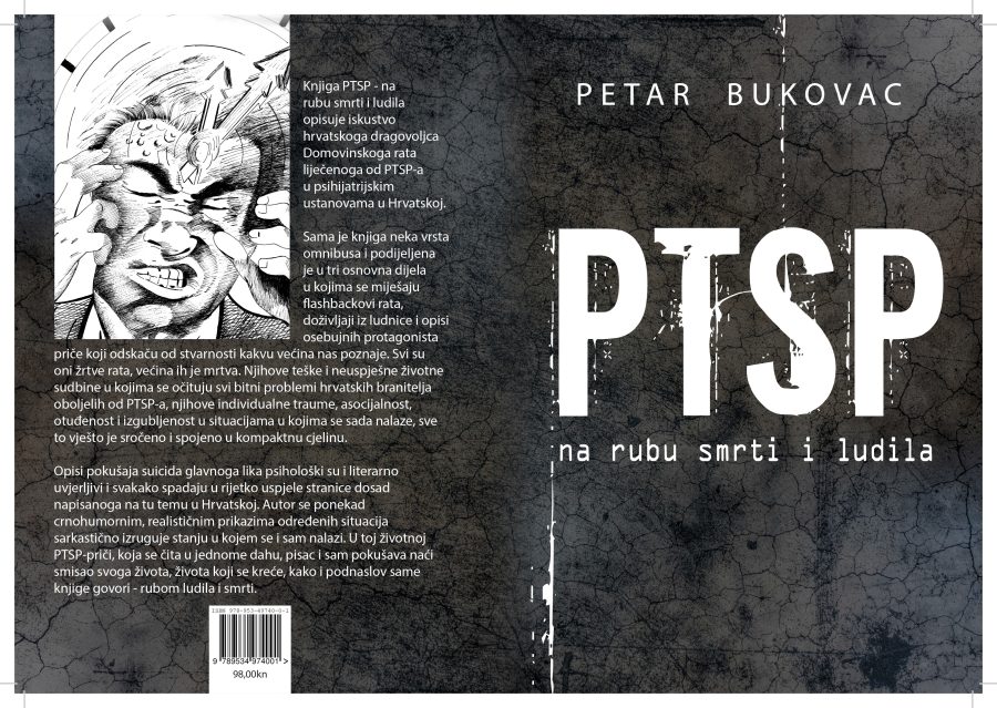 KNJIGA PETRA BUKOVCA: Iskustvo hrvatskoga dragovoljca Domovinskoga rata liječenoga od PTSP-a u psihijatrijskim ustanovama u Hrvatskoj. KNJIGA PETRA BUKOVCA: Iskustvo hrvatskoga dragovoljca Domovinskoga rata liječenoga od PTSP-a u psihijatrijskim ustanovama u Hrvatskoj.