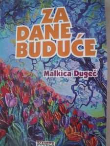 "ZA DANE BUDUĆE": Najnovija zbirka poezije hrvatske pjesnikinje Malkice Dugeč