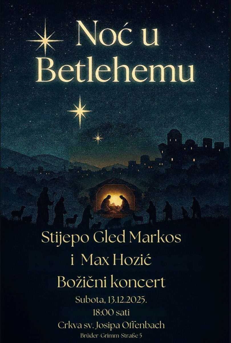BOŽIĆNI KONCERT U HKM OFFENBACH NA MAJNI: „Noć u Betlehemu“ uz Stijepa Gleđa Markosa i Maxa Hozića BOŽIĆNI KONCERT U HKM OFFENBACH NA MAJNI: „Noć u Betlehemu“ uz Stijepa Gleđa Markosa i Maxa Hozića